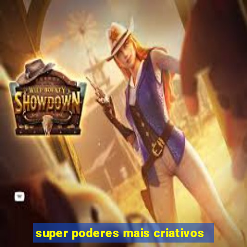 super poderes mais criativos